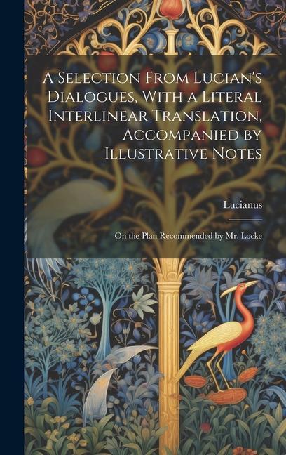 Książka A Selection From Lucian's Dialogues, With a Literal Interlinear Translation, Accompanied by Illustrative Notes: On the Plan Recommended by Mr. Locke 