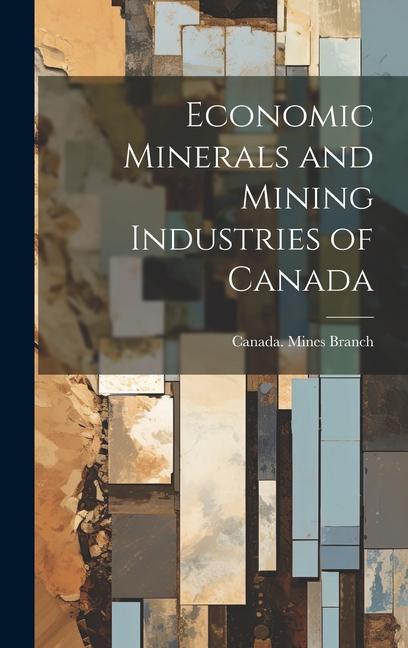 Buch Economic Minerals and Mining Industries of Canada Canada. Mines Branch