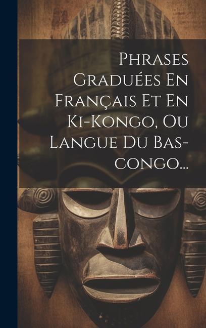 Book Phrases Graduées En Français Et En Ki-kongo, Ou Langue Du Bas-congo... 