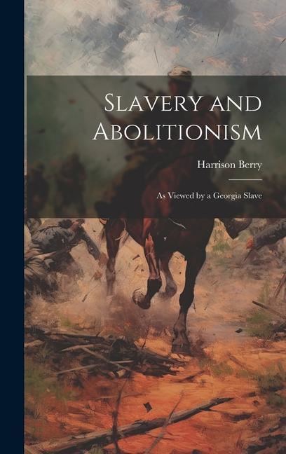 Book Slavery and Abolitionism: as Viewed by a Georgia Slave 