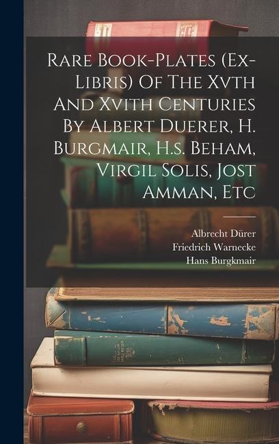Carte Rare Book-plates (ex-libris) Of The Xvth And Xvith Centuries By Albert Duerer, H. Burgmair, H.s. Beham, Virgil Solis, Jost Amman, Etc Albrecht Dürer