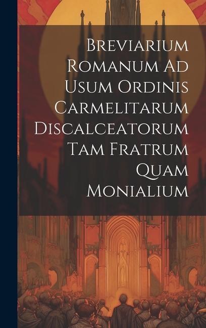 Könyv Breviarium Romanum Ad Usum Ordinis Carmelitarum Discalceatorum Tam Fratrum Quam Monialium 