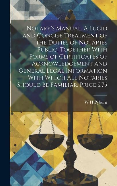 Książka Notary's Manual. A Lucid and Concise Treatment of the Duties of Notaries Public, Together With Forms of Certificates of Acknowledgement and General Le 