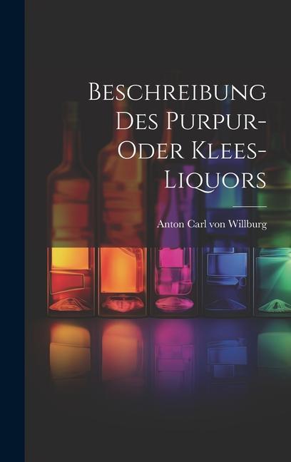 Buch Beschreibung Des Purpur- Oder Klees-liquors Anton Carl von Willburg