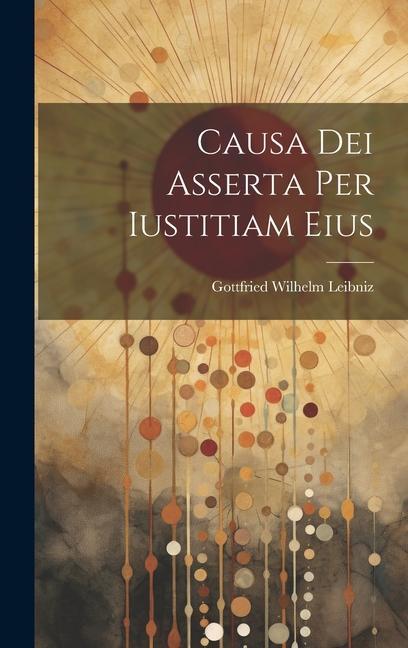 Knjiga Causa Dei Asserta Per Iustitiam Eius Gottfried Wilhelm Leibniz