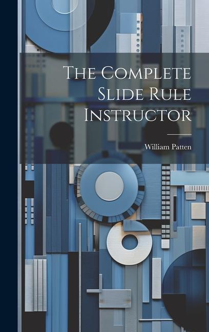 Книга The Complete Slide Rule Instructor William Patten