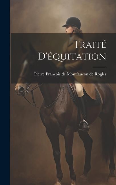 Knjiga Traité D'équitation Pierre François de Montfaucon de Rogles