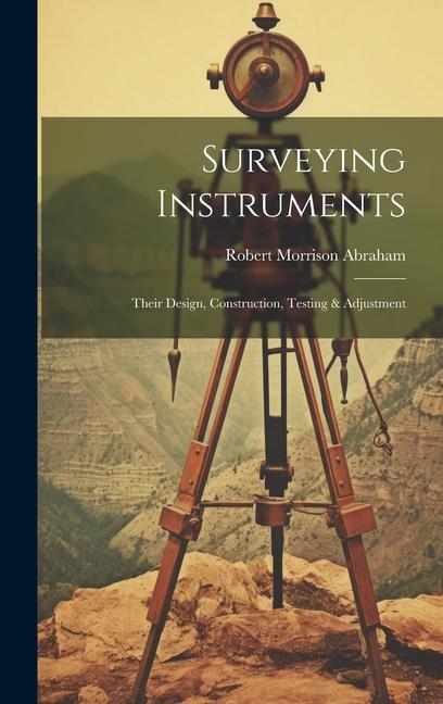 Kniha Surveying Instruments; Their Design, Construction, Testing & Adjustment 