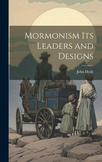Buch Mormonism Its Leaders and Designs John Hyde