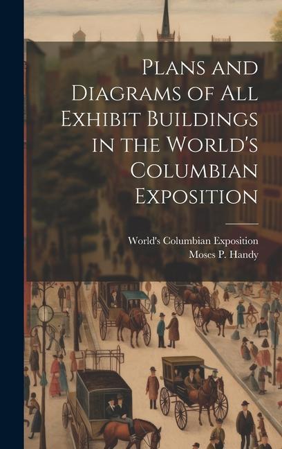 Kniha Plans and Diagrams of All Exhibit Buildings in the World's Columbian Exposition Moses P. (Moses Purnell) Handy