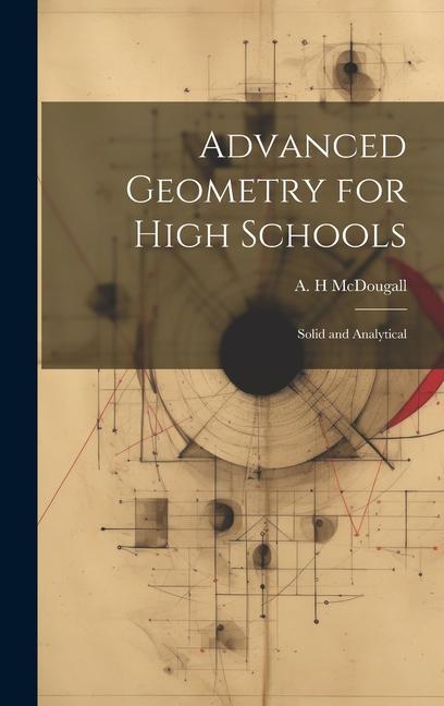 Knjiga Advanced Geometry for High Schools: Solid and Analytical A. H McDougall