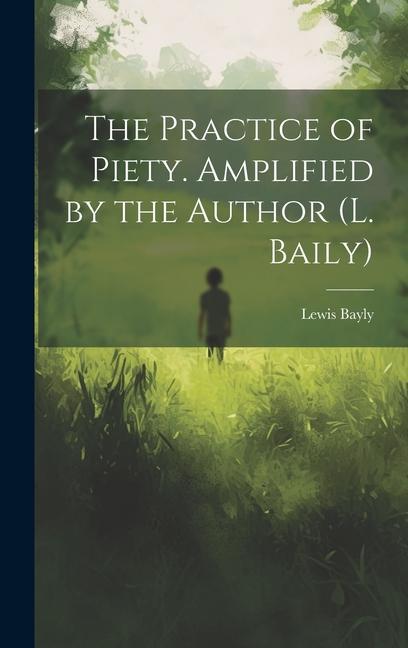 Книга The Practice of Piety. Amplified by the Author (L. Baily) 