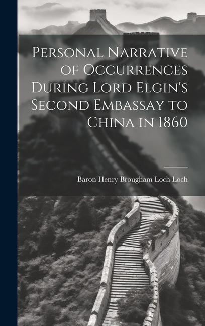 Buch Personal Narrative of Occurrences During Lord Elgin's Second Embassay to China in 1860 Baron Henry Brougham Loch Loch