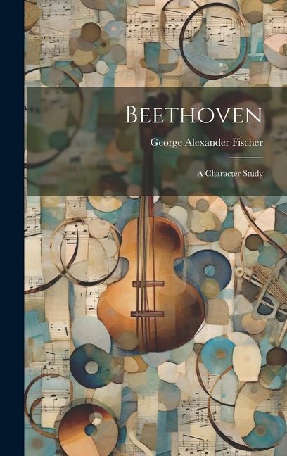 Kniha Beethoven: A Character Study George Alexander Fischer