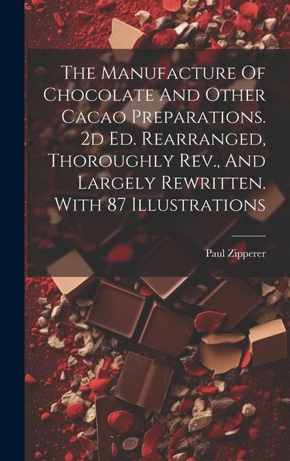 Könyv The Manufacture Of Chocolate And Other Cacao Preparations. 2d Ed. Rearranged, Thoroughly Rev., And Largely Rewritten. With 87 Illustrations 
