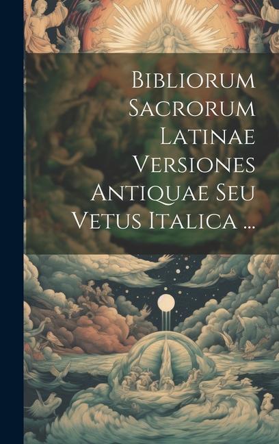 Kniha Bibliorum Sacrorum Latinae Versiones Antiquae Seu Vetus Italica ... 