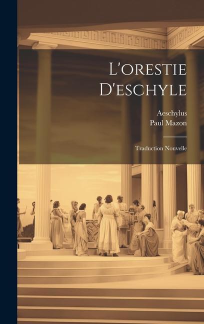 Kniha L'orestie D'eschyle: Traduction Nouvelle Paul Mazon