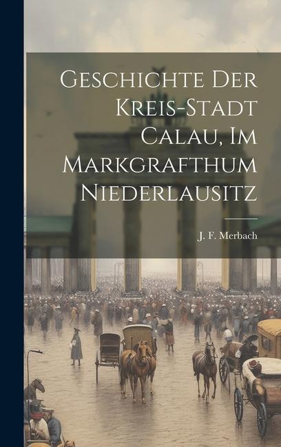 Carte Geschichte Der Kreis-stadt Calau, Im Markgrafthum Niederlausitz 