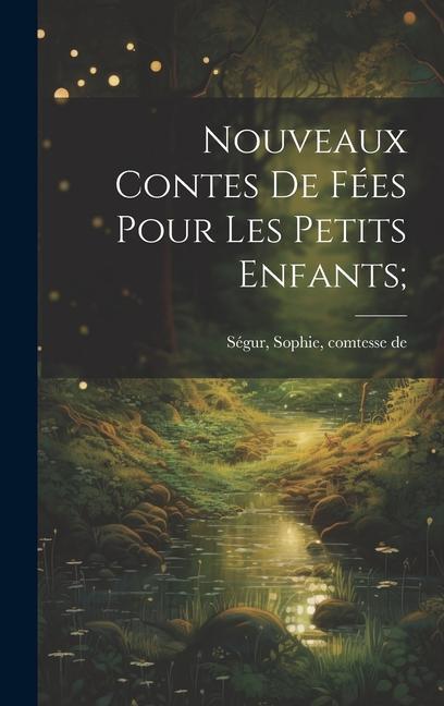 Knjiga Nouveaux contes de fées pour les petits enfants; Sophie comtesse de 1799-1874 Ségur