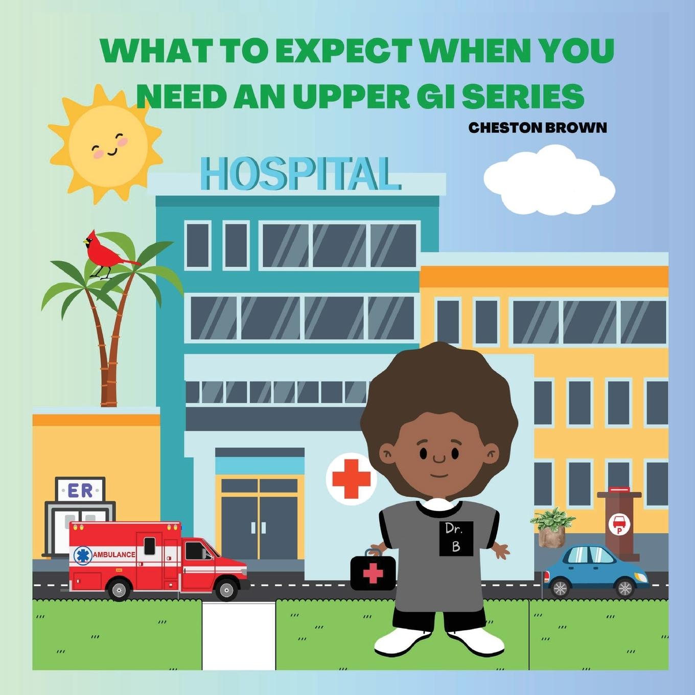 Книга What To Expect When You Need An Upper GI Cheston Brown