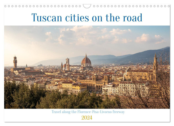 Kalendář/Diář Tuscan cities on the road - Travel along the Florence-Pisa-Livorno freeway (Wall Calendar 2024 DIN A3 landscape), CALVENDO 12 Month Wall Calendar 