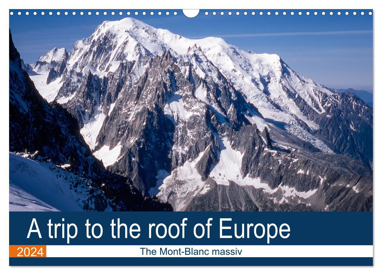 Naptár/Határidőnapló A trip to the roof of Europe. The Mont-Blanc massiv (Wall Calendar 2024 DIN A3 landscape), CALVENDO 12 Month Wall Calendar 