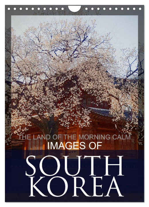 Календар/тефтер IMAGES OF SOUTH KOREA, THE LAND OF THE MORNING CALM (Wall Calendar 2024 DIN A4 portrait), CALVENDO 12 Month Wall Calendar 