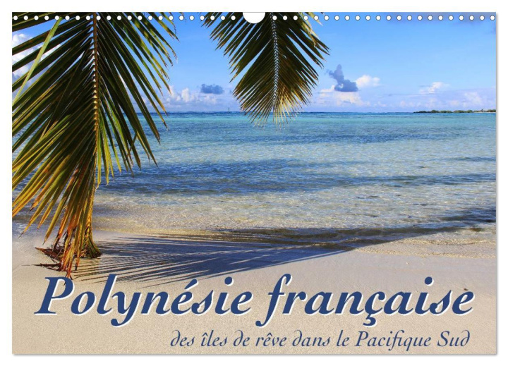 Kalendář/Diář Polynésie française - des îles de r?ve dans le Pacifique Sud (Calendrier mural 2024 DIN A3 vertical), CALVENDO calendrier mensuel 