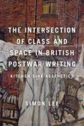 Книга The Intersection of Class and Space in British Postwar Writing: Kitchen Sink Aesthetics 