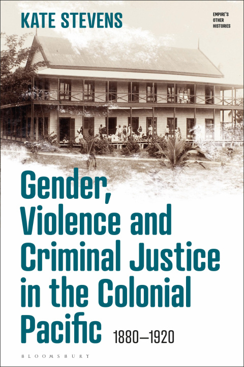 Könyv Gender, Violence and Criminal Justice in the Colonial Pacific: 1880-1920 Victoria Haskins