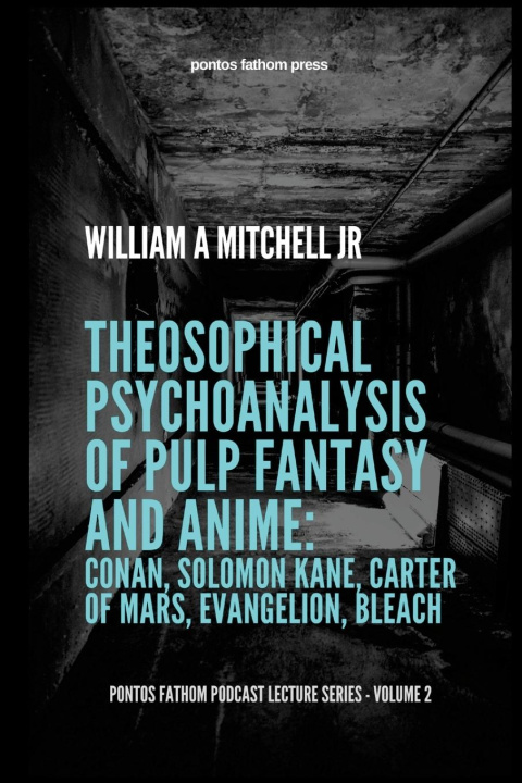 Buch Theosophical Psychoanalysis of Pulp Fantasy and Anime William A Mitchell Jr