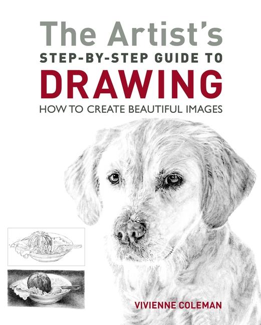 Książka The Artist's Step-By-Step Guide to Drawing: How to Create Beautiful Images 