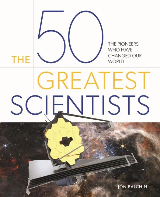 Book The 50 Greatest Scientists: The Pioneers Who Have Changed Our World 
