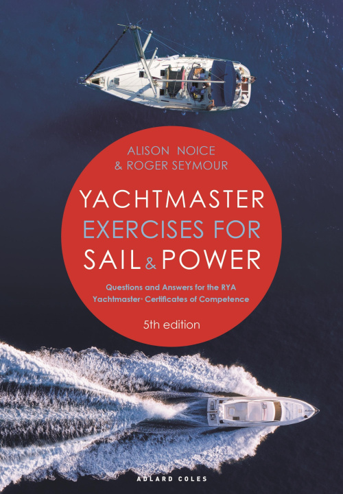 Kniha Yachtmaster Exercises for Sail and Power: Questions and Answers for the Rya Yachtmaster(r) Certificates of Competence Alison Noice