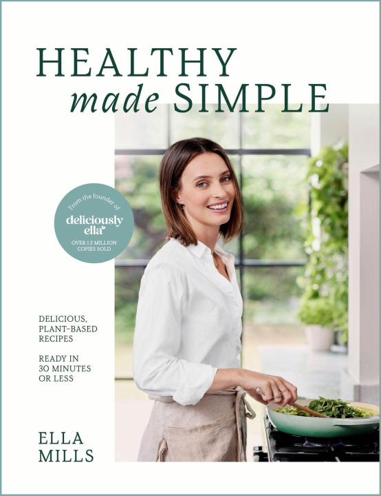 Könyv Deliciously Ella Healthy Made Simple: Delicious, Plant-Based Recipes, Ready in 30 Minutes or Less. All of the Goodness. None of the Fuss. 
