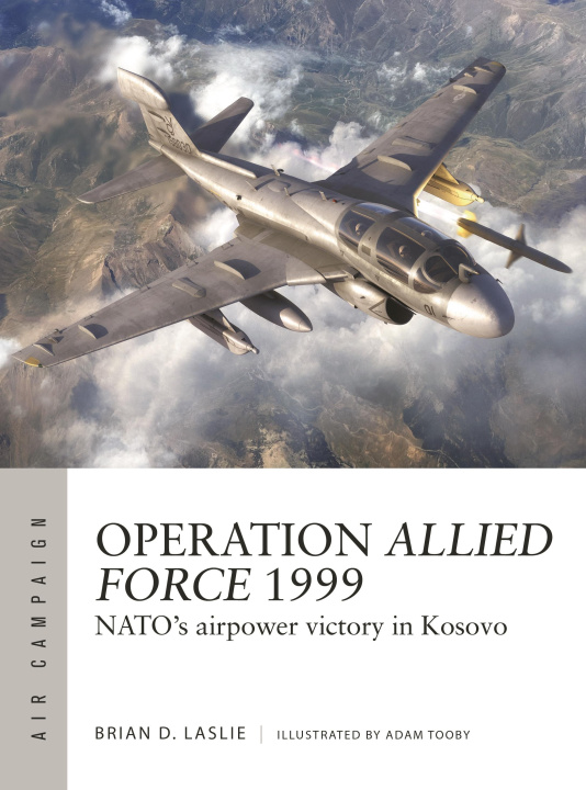 Könyv Operation Allied Force 1999: Nato's Airpower Victory in Kosovo Adam Tooby