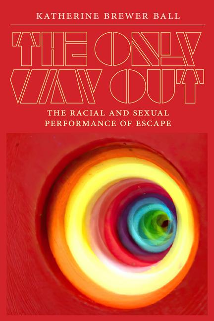 Carte The Only Way Out: The Racial and Sexual Performance of Escape 