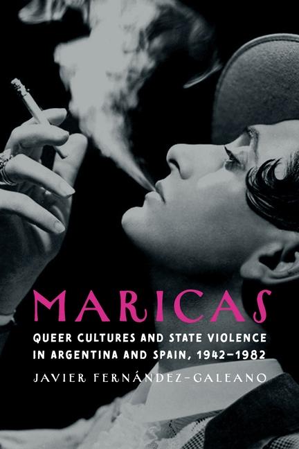 Książka Maricas: Queer Cultures and State Violence in Argentina and Spain, 1942-1982 