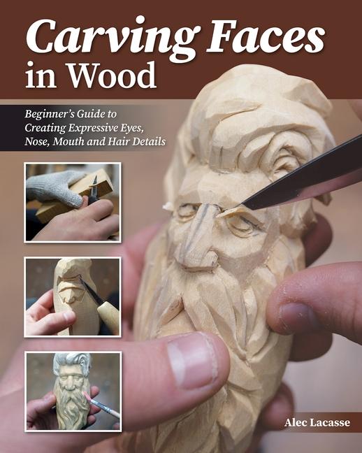 Könyv Carving Faces in Wood: Learn to Carve Male and Female Faces in 8 Easy Steps 