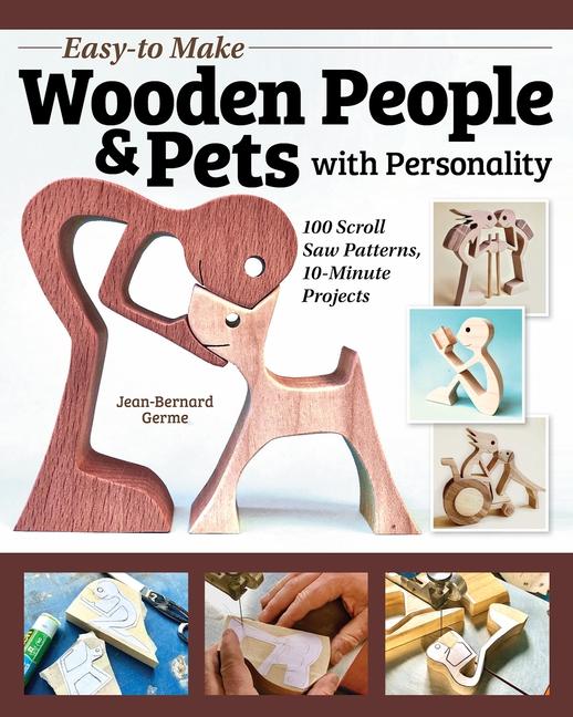 Carte Easy-To-Make Wooden People & Pets with Personality: 100 Scroll Saw Patterns, 10-Minute Projects 