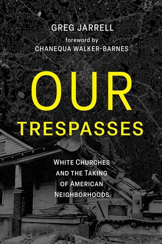 Book Our Trespasses: White Churches and the Taking of American Neighborhoods Chanequa Walker-Barnes