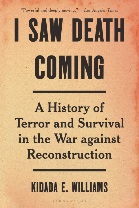 Kniha I Saw Death Coming: A History of Terror and Survival in the War Against Reconstruction 