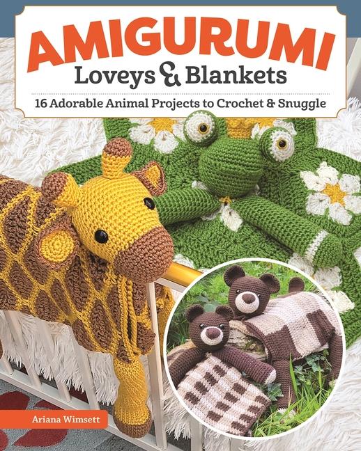 Kniha Amigurumi Loveys and Blankets: 18 Adorable Animal Projects to Crochet and Snuggle 