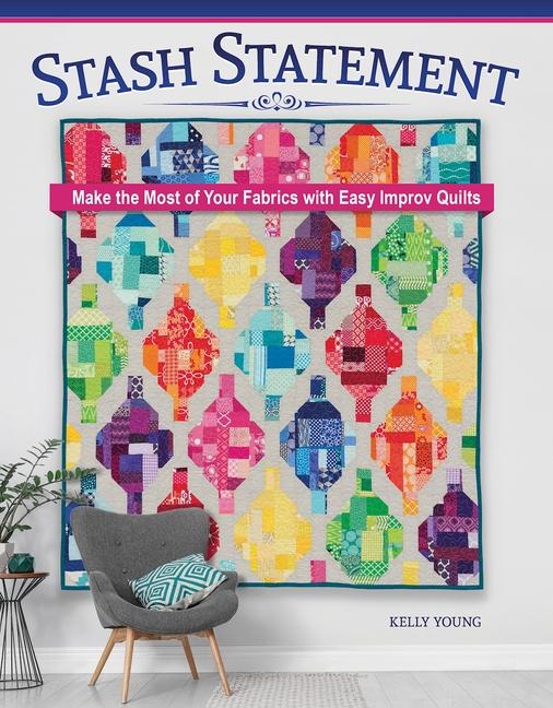 Kniha Stash Statement: Make the Most of Your Fabrics with Easy Improv Quilts 