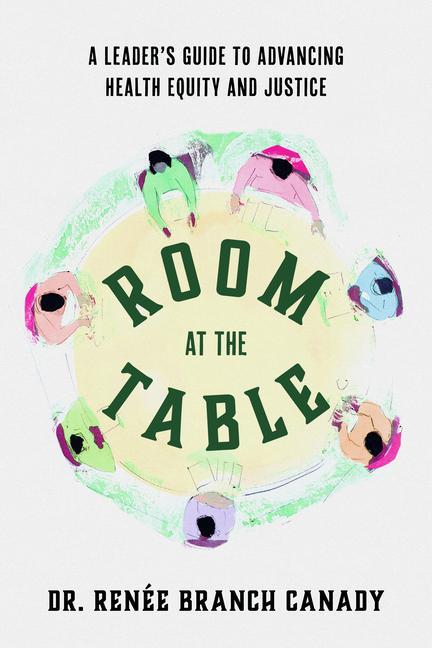 Könyv Room at the Table: A Leader's Guide to Advancing Health Equity and Inclusion 