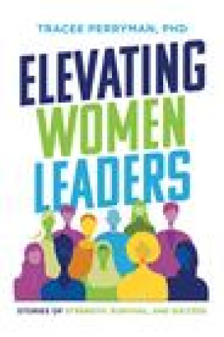 Книга Elevating Women Leaders: Stories of Strength, Survival and Success 