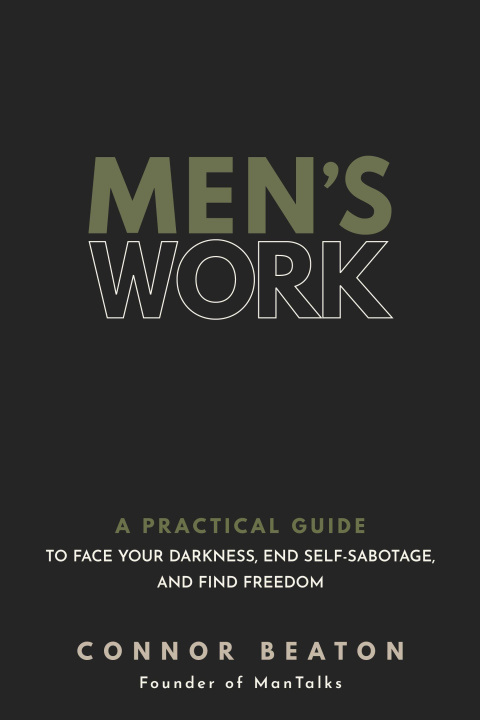 Kniha Men's Work: A Practical Guide to Face Your Darkness, End Self-Sabotage, and Find Freedom 
