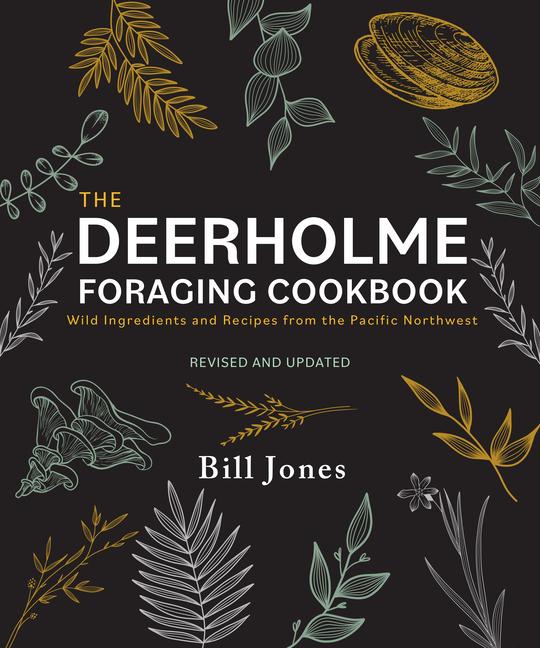 Knjiga The Deerholme Foraging Cookbook: Wild Ingredients and Recipes from the Pacific Northwest, Revised and Updated 