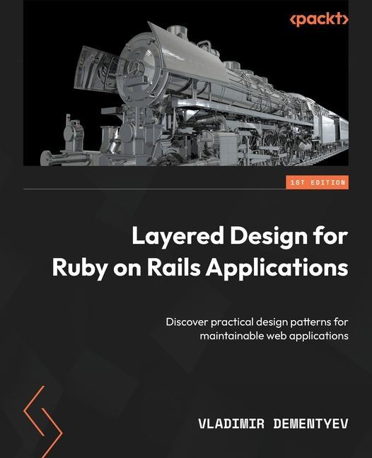 Книга Layered Design for Ruby on Rails Applications: Discover practical design patterns for maintainable web applications 