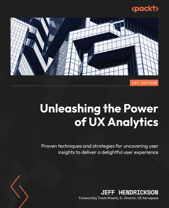 Livre Unleashing the Power of UX Analytics: Proven techniques and strategies for uncovering user insights to deliver a delightful user experience 